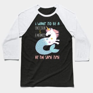 I Want To Be A Mermaid & A Unicorn At The Same Time Baseball T-Shirt